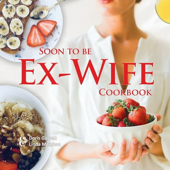 Soon to be Ex-Wife Cookbook, (Paperback)