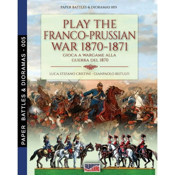 Paper Battles & Dioramas Play the Franco-Prussian war 1870-1871: Gioca a Wargame alla guerra del 1870, Book 5, (Paperback)