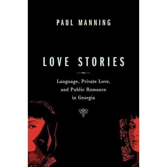 Teaching Culture: UTP Ethnographies for Love Stories: Language, Private Love, and Public Romance in Georgia, (Paperback)