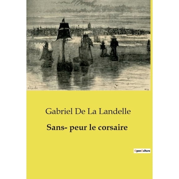Sans- peur le corsaire: Une épopée maritime et amoureuse au coeur des révoltes péruviennes, (Paperback)