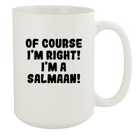 

Of Course I m Right! I m A Salmaan! - Ceramic 15oz White Mug White