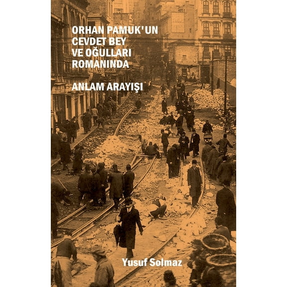 Orhan Pamuk'un Cevdet Bey ve Oğulları Romanında Anlam Arayışı, (Paperback)