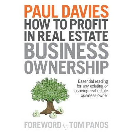 How to Profit in Real Estate Business Ownership: Essential Reading for Any Existing or Aspiring Real Estate Business Owner