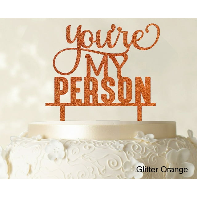 You're My Person Custom Wedding Cake Topper Glitter Orange Cake Topper Cake Decorations Option Available 6-7 Inches Wide