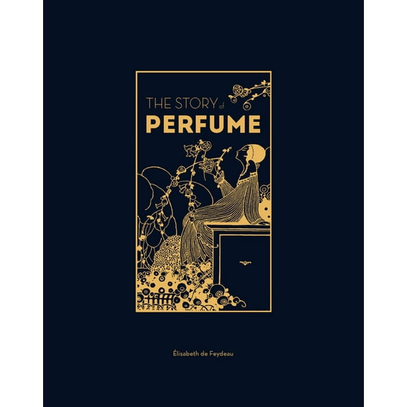 The Story of Perfume: A Lavishly Illustrated Guide, (Hardcover)