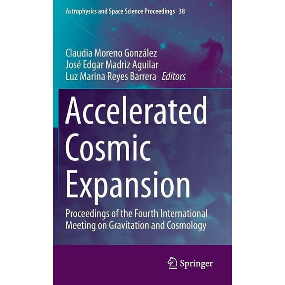 Astrophysics and Space Science Proceedin Accelerated Cosmic Expansion: Proceedings of the Fourth International Meeting on Gravitation and Cosmology, Book 38, (Hardcover)