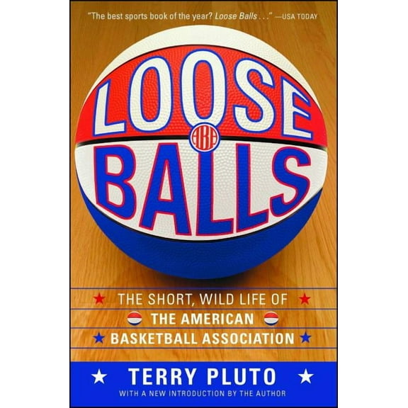 Loose Balls: The Short, Wild Life of the American Basketball Association, (Paperback)