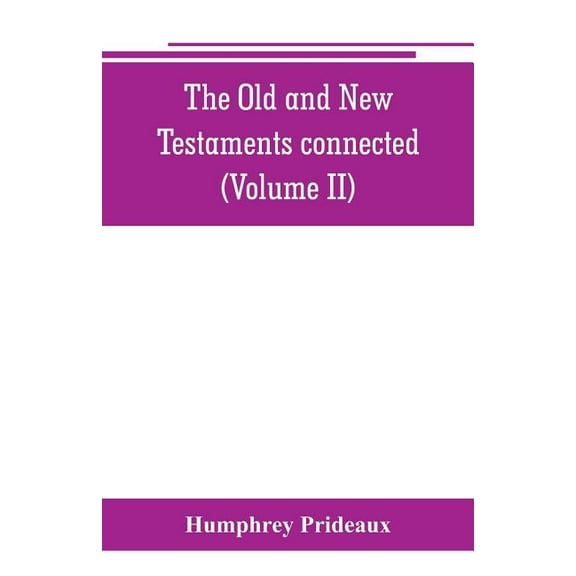 The Old and New Testaments connected: in the history of the Jews and neighbouring nations, from the declensions of the k, (Paperback)