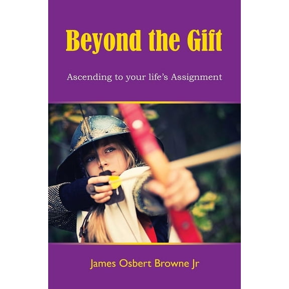 Beyond the Gift: Ascending to Your Life's Assignment, (Paperback)