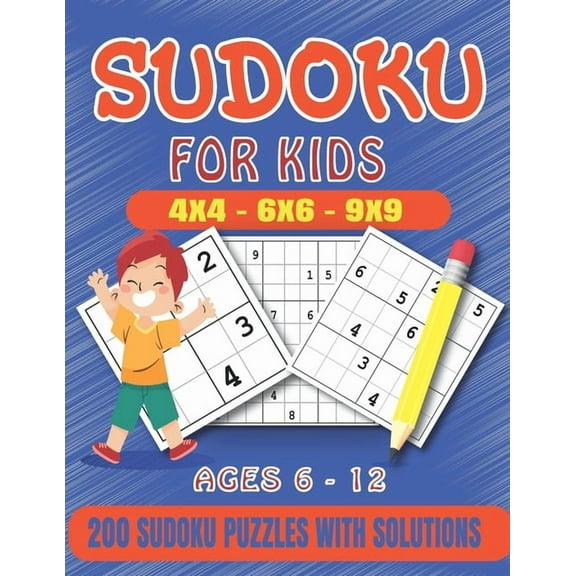 Sudoku For Kids: 200 Sudoku Puzzles For Kids And Beginners Including 4x4, 6x6, 4x4 and 9x9, With Solutions .Gradually Introduce Childre