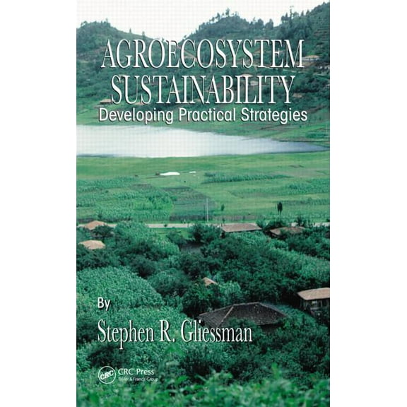 Advances in Agroecology Agroecosystem Sustainability: Developing Practical Strategies, (Hardcover)