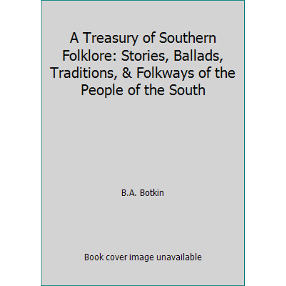 Pre-Owned A Treasury of Southern Folklore: Stories, Ballads, Traditions, & Folkways of the People of the South (Hardcover) 0517336472 9780517336472