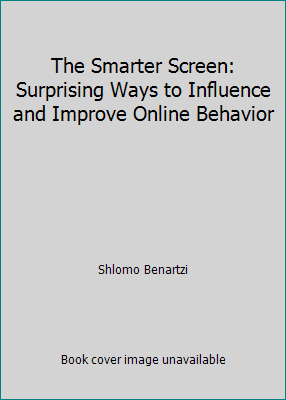 Surprising Ways to Influence and Improve Online Behavior The Smarter Screen Surprising Ways to Influence and Improve Online Behavior The Smarter Screen