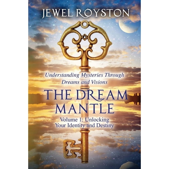 The Dream Mantle The Dream Mantle: Volume 1: Unlocking Your Identity and Destiny, Book 1, (Paperback)