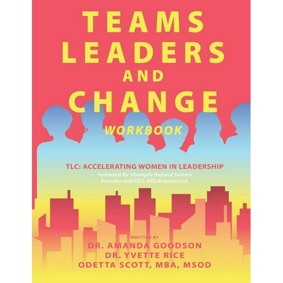 Teams, Leaders, and Change: Accelerating Women in Leadership (Paperback) by Yvette Rice, Odetta Scott, Amanda Goodson