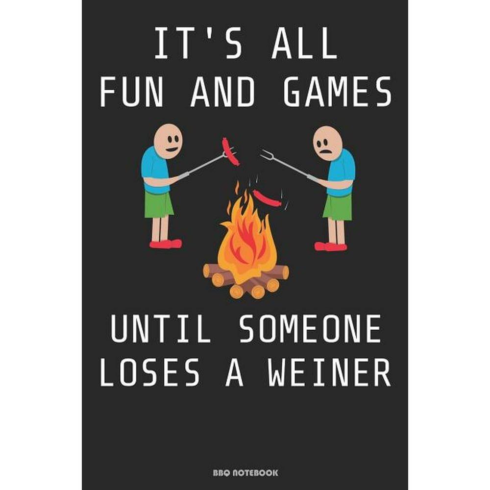 It´s All Fun And Games Until Someone Loses A Weiner BBQ Notebook ...