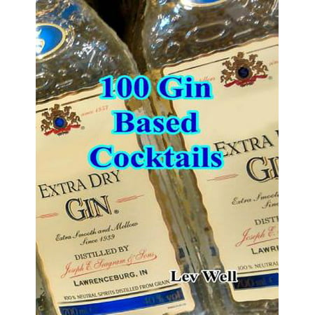 100 Gin Based Cocktails - eBook (Best Gin Based Cocktails)