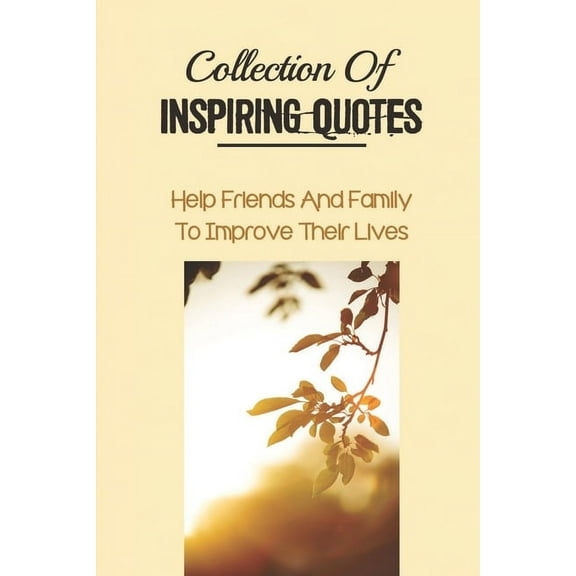 Collection Of Inspiring Quotes: Help Friends And Family To Improve Their Lives: Advice Concerning Dementia (Paperback)