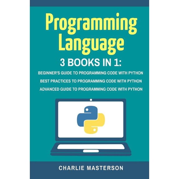 Python, Javascript, Java, Code, Programming Language, Programming, Computer Programming: Programming Language: 3 Books in 1: Beginner's Guide Best Practices Advanced Guide to Programming Code with