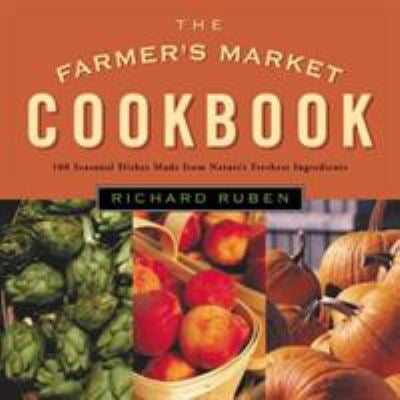 Pre-Owned The Farmer's Market Cookbook: Seasonal Recipes Made from Nature's Freshest Ingredients (Hardcover) 1585741310 9781585741311