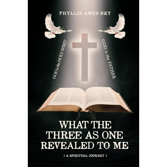 What the Three as One Revealed to Me: A Spiritual Journey, (Paperback)