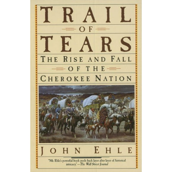 Pre-owned Trail of Tears : The Rise and Fall of the Cherokee Nation, Paperback by Ehle, John, ISBN 0385239548, ISBN-13 9780385239547