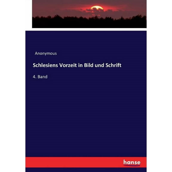 Schlesiens Vorzeit in Bild und Schrift: 4. Band, (Paperback)