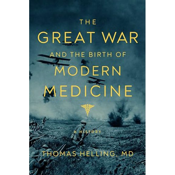 Pre-Owned The Great War and the Birth of Modern Medicine (Hardcover) 1643138995 9781643138992