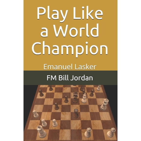 Play Like a World Champion: Emanuel Lasker, (Paperback)