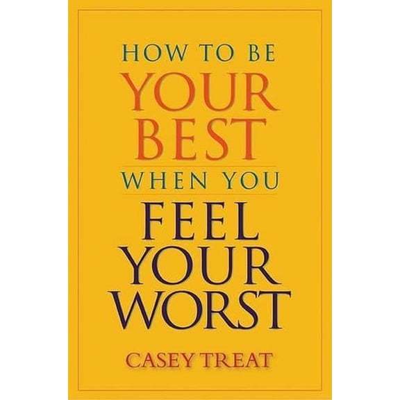 Pre-Owned How to Be Your Best When You Feel Your Worst (Hardcover) 0425219208 9780425219201