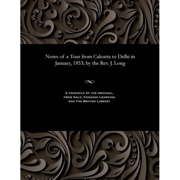 Notes of a Tour from Calcutta to Delhi in January, 1853; By the Rev. J. Long (Paperback)