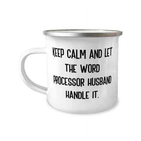 Inspirational Husband, Keep Calm and Let the Word Processor Husband Handle It, Funny 12oz Camper Mug For Husband From Wife