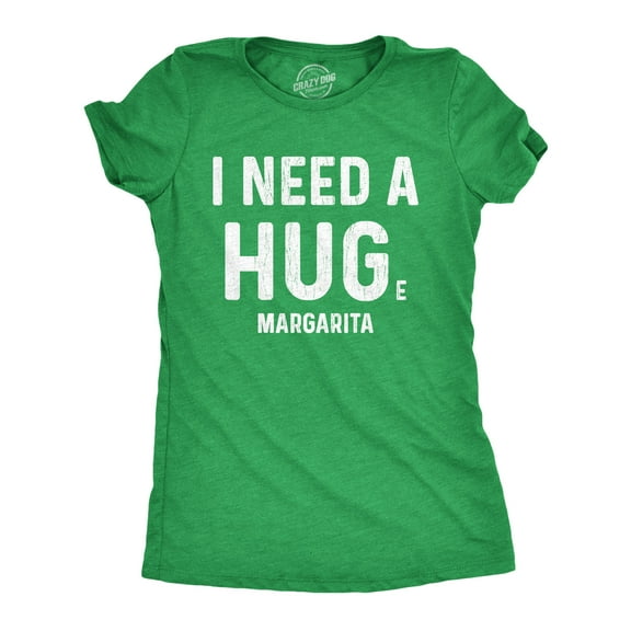 Womens I Need A Huge Margarita T Shirt I Need A Hug Drinking Graphic Tee Womens Graphic Tees