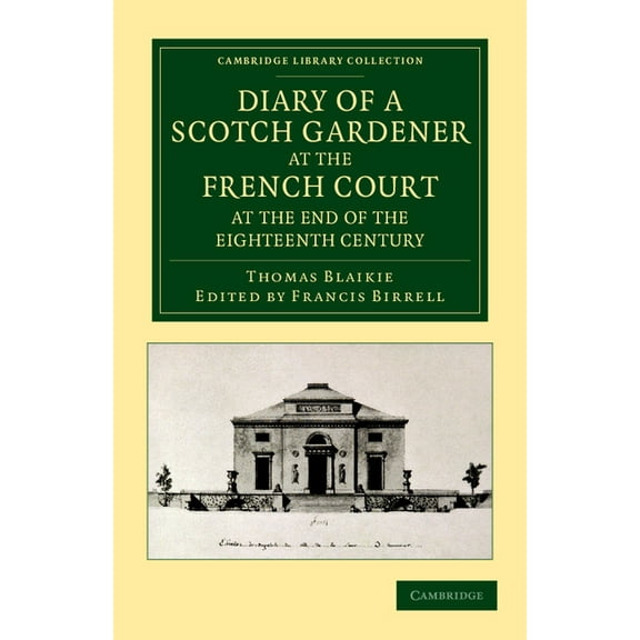 Cambridge Library Collection - Botany an Diary of a Scotch Gardener at the French Court at the End of the Eighteenth Century, (Paperback)