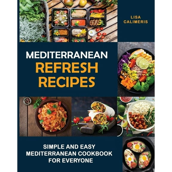 Mediterranean Refresh Recipes: Simple and Easy Mediterranean Cookbook for Everyone, (Paperback)