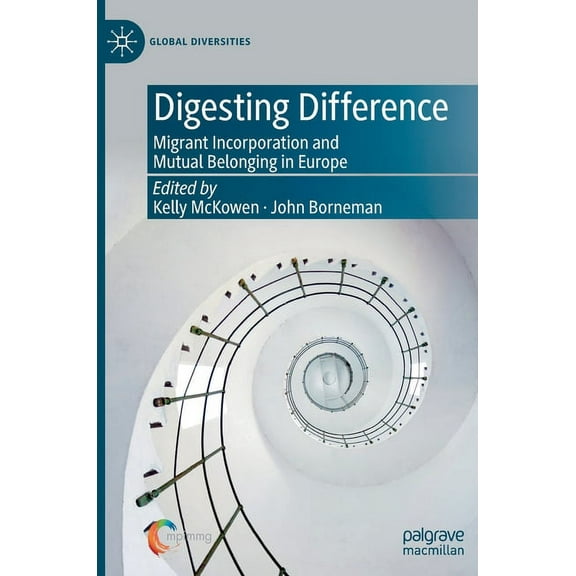 Global Diversities Digesting Difference: Migrant Incorporation and Mutual Belonging in Europe, (Hardcover)