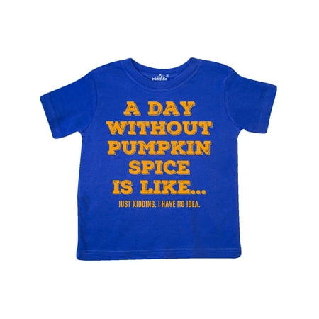 

Inktastic Day Without Pumpkin Spice Gift Toddler Boy or Toddler Girl T-Shirt
