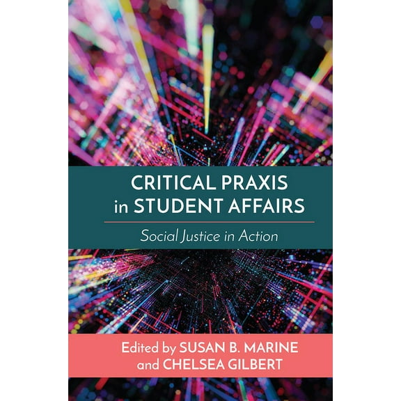 Critical Praxis in Student Affairs: Social Justice in Action, (Paperback)