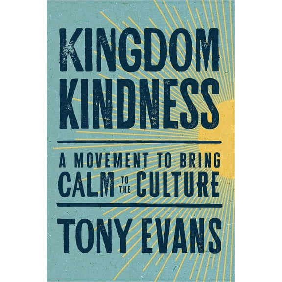 Kingdom Kindness: A Movement to Bring Calm to the Culture, (Hardcover)