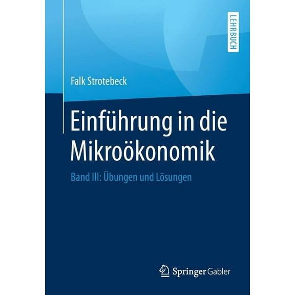 EinfÃ¼hrung in Die MikroÃ¶konomik: Band III: Ãbungen Und LÃ¶sungen, (Paperback)