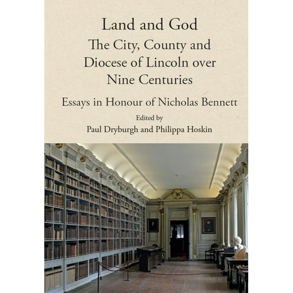 Land and God: The City, County and Diocese of Lincoln Over Nine Centuries: Essays in Honour of Nicholas Bennett, (Hardcover)