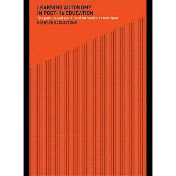 Learning Autonomy in Post-16 Education: The Policy and Practice of Formative Assessment, (Paperback)
