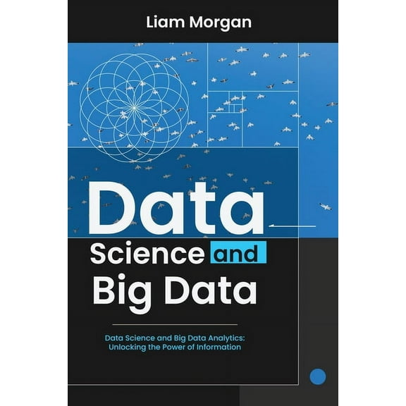 Data Science and Big Data: Data Science and Big Data Analytics: Unlocking the Power of Information, (Paperback)