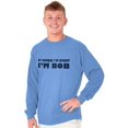 thumbnail image 4 of Course Im Right Im Bob Men's Long Sleeve Tee T Shirt Brisco Brands L, 4 of 6
