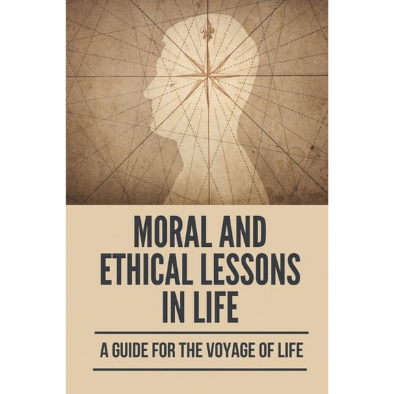 Moral And Ethical Lessons In Life: A Guide For The Voyage Of Life: Zindagi Meaning (Paperback)