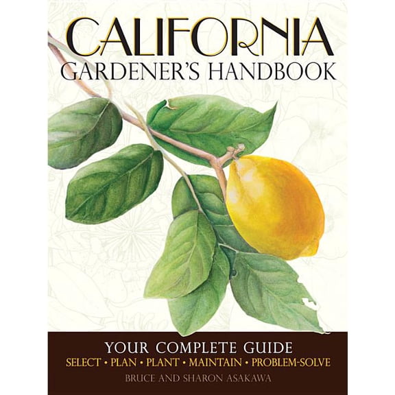 Gardener's Handbook: California Gardener's Handbook : Your Complete Guide: Select - Plan - Plant - Maintain - Problem-solve (Paperback)