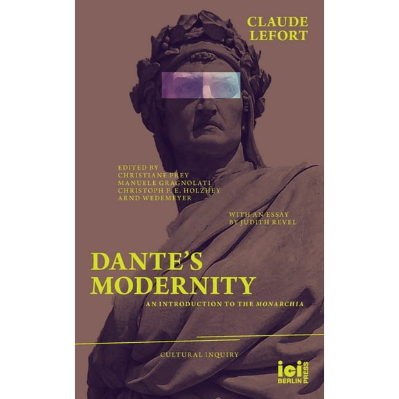 Cultural Inquiry Dante's Modernity: An Introduction to the Monarchia. With an Essay by Judith Revel, Book 16, (Paperback)