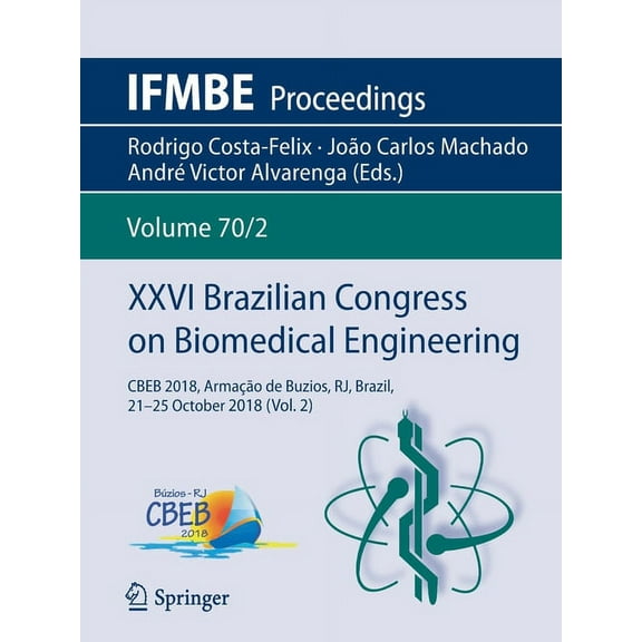 Ifmbe Proceedings XXVI Brazilian Congress on Biomedical Engineering: Cbeb 2018, ArmaÃ§Ã£o de Buzios, Rj, Brazil, 21-25 October 2018 (Vol. 2), Book 70, (Paperback)