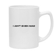 I Ain't Even Mad - 14oz Ceramic White Statesman Coffee Mug, White