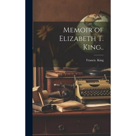 Memoir of Elizabeth T. King.. (Hardcover)